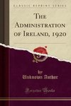 Author, U: Administration of Ireland, 1920 (Classic Reprint)