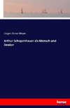 Arthur Schopenhauer als Mensch und Denker