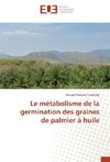 Le métabolisme de la germination des graines de palmier à huile