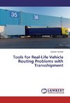 Tools for Real-Life Vehicle Routing Problems with Transshipment