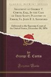 Curtis, G: Argument of George T. Curtis, Esq., In the Case o