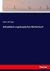 Schwäbisch-augsburgisches Wörterbuch