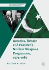 America, Britain and Pakistan's Nuclear Weapons Programme, 1974-1980