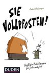 Sie Vollpfosten!