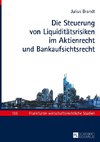 Die Steuerung von Liquiditätsrisiken im Aktienrecht und Bankaufsichtsrecht