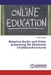 Adaptive Audio and Video processing for Electronic Chalkboard Lectures