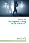 You are professionally stuck, now what?