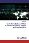 Chile Peru Bolivia: When economic interests trigger political dispute