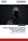 Korku Duygusunun Seramik Form ve Yuzeylerde Figuratif Yorumu