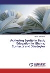 Achieving Equity in Basic Education in Ghana; Contexts and Strategies