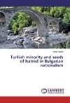 Turkish minority and seeds of hatred in Bulgarian nationalism