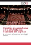 Cambios de paradigma en la dramaturgia española del siglo xx