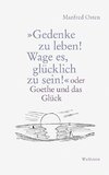 »Gedenke zu leben! Wage es, glücklich zu sein!«