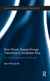 How Power Shapes Energy Transitions in Southeast Asia