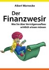 Der Finanzwesir - Was Sie über Vermögensaufbau wirklich wissen müssen. Intelligent Geld anlegen und finanzielle Freiheit erlangen mit ETF und Index-Fonds