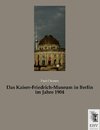 Das Kaiser-Friedrich-Museum in Berlin im Jahre 1904