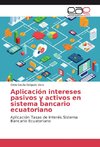 Aplicación intereses pasivos y activos en sistema bancario ecuatoriano