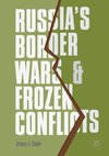 Russia's Border Wars and Frozen Conflicts