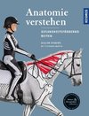 Anatomie verstehen - Pferde gesundheitsfördernd reiten - Das Praxisbuch