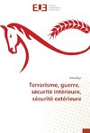 Terrorisme, guerre, sécurité intérieure, sécurité extérieure