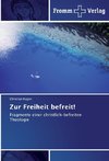 Zur Freiheit befreit!