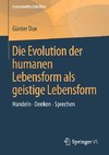 Die Evolution der humanen Lebensform als geistige Lebensform