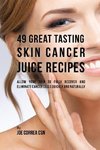 49 Great Tasting Skin Cancer Juice Recipes