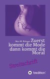 Zuerst kommt die Mode und dann kommt die Moral