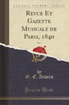 Anders, G: Revue Et Gazette Musicale de Paris, 1840, Vol. 7