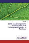 Land use changes and natural resources management nexus in Tanzania