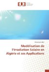 Modélisation de l'Irradiation Solaire en Algérie et ses Applications