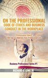 On the Professional Code of Ethics and Business Conduct in the Workplace