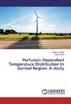 Perfusion Dependent Temperature Distribution In Dermal Region: A study