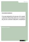 Una aproximación al concepto de capital cultural de Pierre Bourdieu en el escenario de paz del contexto educativo colombiano