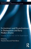 Enchantment and Dis-enchantment in Shakespeare and Early Modern Drama