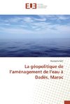 La géopolitique de l'aménagement de l'eau à Dadès, Maroc