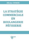 La stratégie commerciale en boulangerie pâtisserie