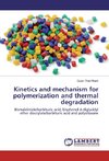 Kinetics and mechanism for polymerization and thermal degradation