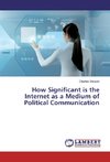 How Significant is the Internet as a Medium of Political Communication