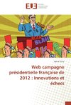 Web campagne présidentielle française de 2012 : Innovations et échecs