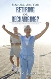 Seniors, Are You Retiring or Recharging?