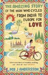 The Amazing Story of the Man Who Cycled from India to Europe for Love