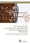 Der Anfang des menschlichen Daseins und die Grundlegung des Menschen