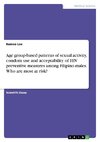 Age group-based patterns of sexual activity, condom use and acceptability of HIV preventive measures among Filipino males. Who are most at risk?