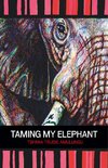 TAMING MY ELEPHANT