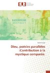 Dieu, poésies parallèles :Contribution à la mystique comparée.