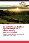 La estrategia trabajo aprendizaje en la creación de competencias