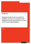 Immigration detention in Australia. Is indefinite detention inconsistent with obligations to the International Covenant on Civil and Political Rights?