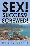 SEX! SUCCESS! SCREWED!