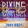 Divine Explorations and Moon Soul Musings